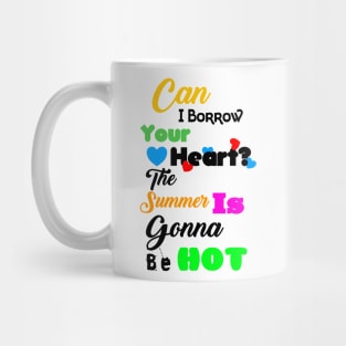 Can I Borrow Your Heart? The Summer Is Gonna Be Hot T-Shirt Design Mug